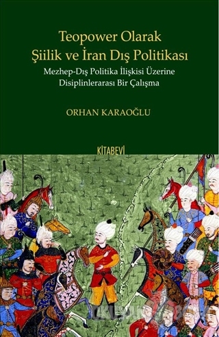 Teopower Olarak Şiilik ve İran Dış Politikası - Orhan Karaoğlu - Kitab