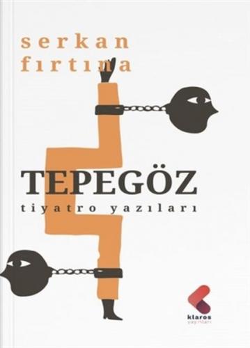 Tepegöz - Tiyatro Yazıları - Serkan Fırtına - Klaros Yayınları