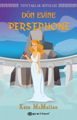 Dön Evine Persephone - Tepetaklak Mitoloji (Ciltli) - Kate McMullan - 