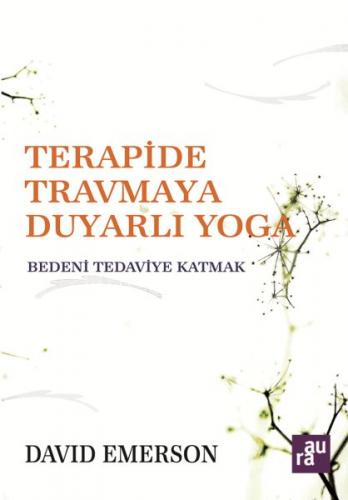 Terapide Travmaya Duyarlı Yoga - David Emerson - Aura Kitapları