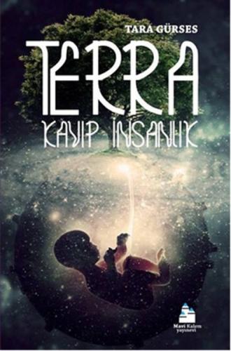 Terra - Kayıp İnsanlık - Tara Gürses - Mavi Kalem Yayınevi