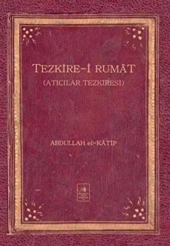 Tezkire-i Rumat (Ciltli) - Abdullah el-Katip - İstanbul Fetih Cemiyeti