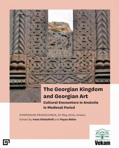 The Georgıan Kıngdom And Georgıan Art - - Koç Üniversitesi Yayınları