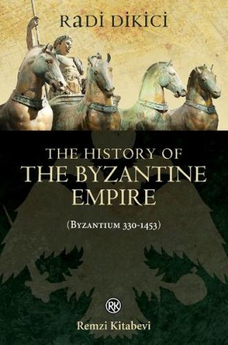 The History of the Byzantine Empire (Byzantium 330-1453) - Radi Dikici