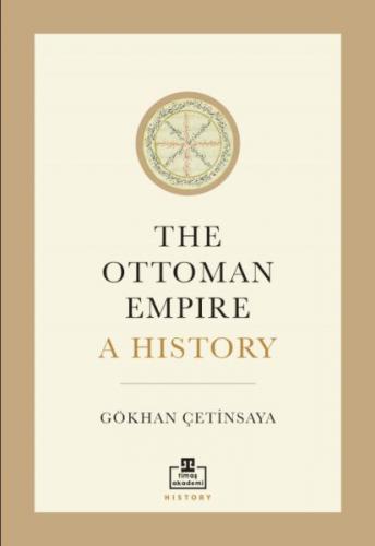 The Ottoman Empire A History - Gökhan Çetinsaya - Timaş Akademi