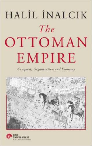 The Ottoman Empire - Conquest, Organization And Economy - Halil İnalcı