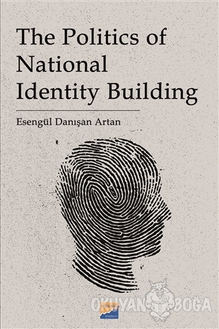 The Politics of National Identity Building - Esengül Danışan Artan - S