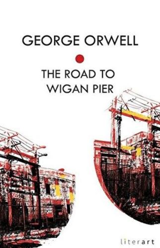 The Road To Wigan Pier - George Orwell - Literart Yayınları