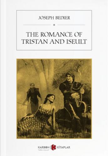 The Romance Of Tristan And Iseult - Joseph Bedier - Karbon Kitaplar
