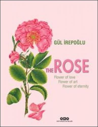 The Rose : Flower of Love, Flower of Art, Flower of Eternity (Ciltli) 