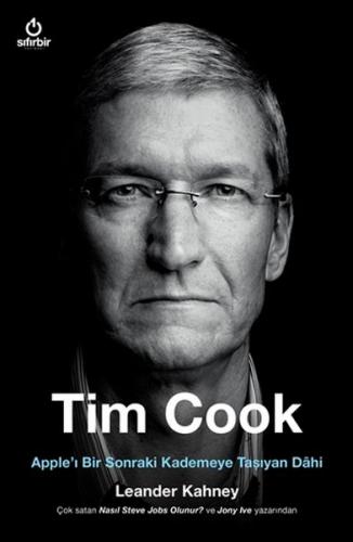 Tim Cook - Apple'ı Bir Sonraki Kademeye Taşıyan Dahi - Leander Kahney 