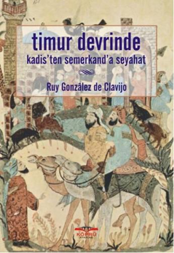 Timur Devrinde Kadis'ten Semerkand'a Seyahat - Ruy Gonzalez de Clavijo