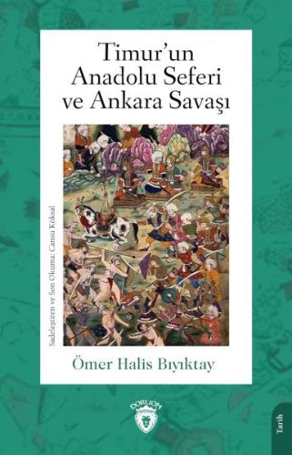 Timur’un Anadolu Seferi ve Ankara Savaşı - Ömer Halis Bıyıktay - Dorli