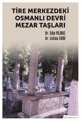 Tire Merkezdeki Osmanlı Devri Mezar Taşları - Edip Yılmaz - Hiperlink 