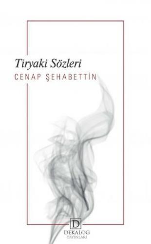 Tiryaki Sözleri - Cenap Şehabettin - Dekalog Yayınları