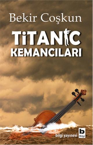 Titanic Kemancıları - Bekir Coşkun - Bilgi Yayınevi