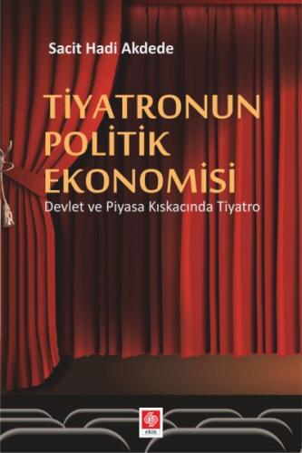 Tiyatronun Politik Ekonomisi - Sacit Hadi Akdede - Ekin Basım Yayın