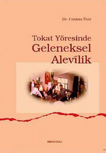 Tokat Yöresinde Geleneksel Alevilik - Cenksu Üçer - Ankara Okulu Yayın