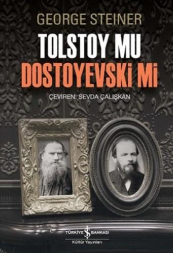 Tolstoy Mu Dostoyevski Mi - George Steiner - İş Bankası Kültür Yayınla