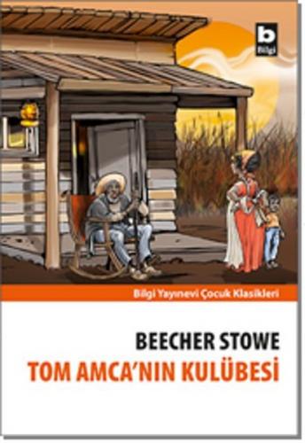 Tom Amca'nın Kulübesi - Harriet Beecher Stowe - Bilgi Yayınevi