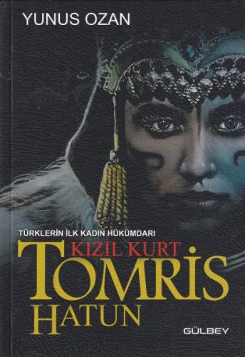 Tomris Hatun - Türklerin İlk Kadın Hükümdarı Kızıl Kurt - Yunus Ozan -