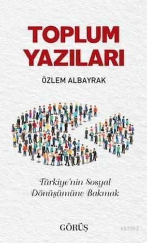 Toplum Yazıları - Özlem Albayrak - Görüş Yayınları
