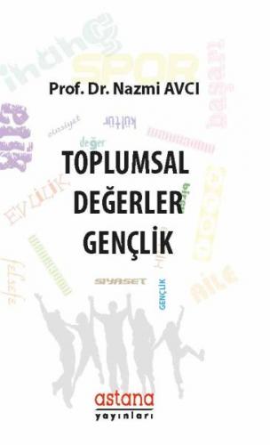 Toplumsal Değerler: Gençlik - Nazmi Avcı - Astana Yayınları
