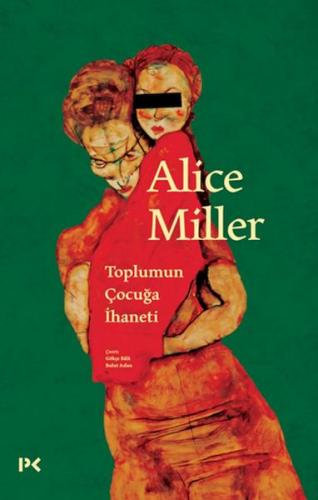 Toplumun Çocuğa İhaneti - Alice Miller - Profil Kitap