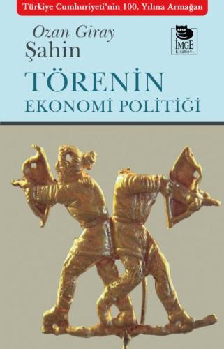 Törenin Ekonomi Politiği - Ozan Giray Şahin - İmge Kitabevi Yayınları