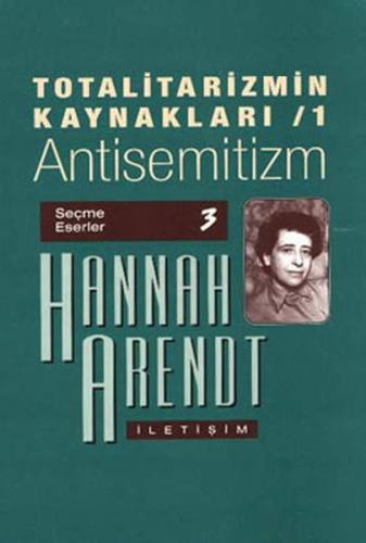 Totalitarizmin Kaynakları 1 Antisemitizm - Hannah Arendt - İletişim Ya