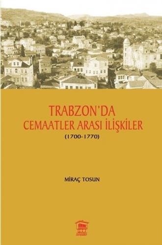 Trabzon' da Cemaatler Arası İlişkiler (1700 - 1770) - Miraç Tosun - Se