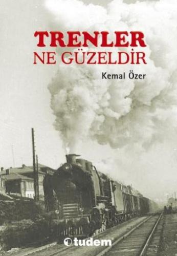 Trenler Ne Güzeldir - Kemal Özer - Tudem Yayınları