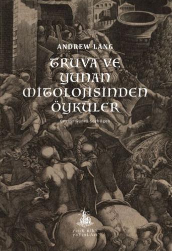 Truva ve Yunan Mitolojisinden Öyküler - Andrew Lang - Yitik Ülke Yayın