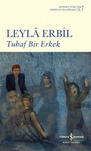 Tuhaf Bir Erkek (Ciltli) - Leyla Erbil - İş Bankası Kültür Yayınları
