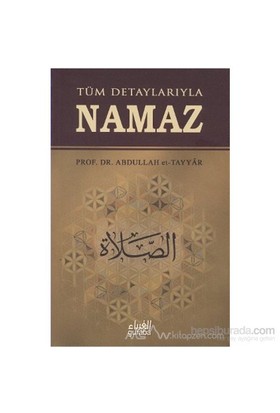 Tüm Detaylarıyla Namaz - Abdullah et-Tayyar - Guraba Yayınları