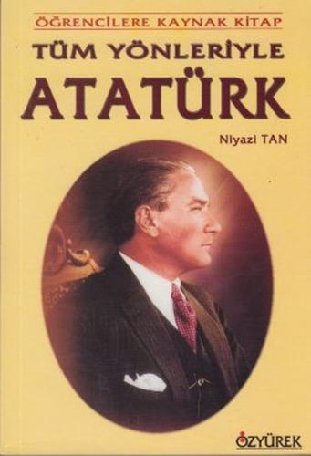 Tüm Yönleriyle Atatürk - Niyazi Tan - Özyürek Yayınları - Hikaye Kitap