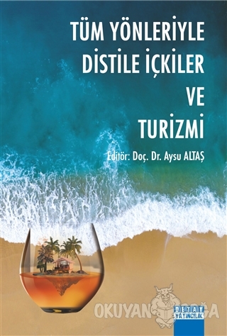 Tüm Yönleriyle Distile İçkiler ve Turizmi - Aysu Altaş - Detay Yayıncı