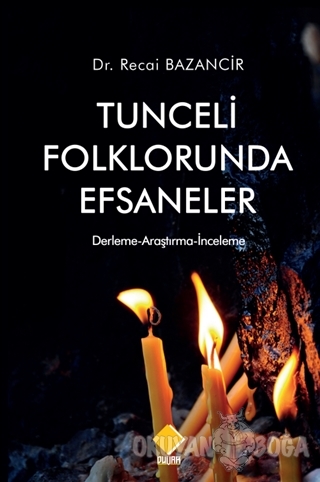 Tunceli Folklorunda Efsaneler - Recai Bazancir - Duvar Kitabevi