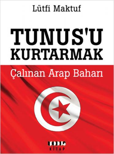 Tunus'u Kurtarmak - Çalınan Arap baharı - Lütfi Maktuf - Modus Kitap