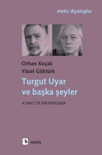 Turgut Uyar ve Başka Şeyler - Orhan Koçak - Metis Yayınları