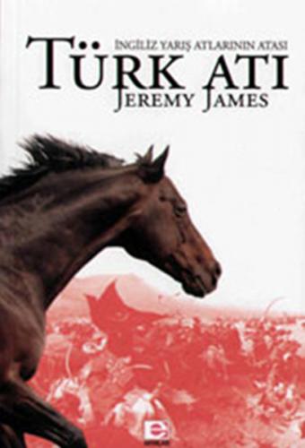 Türk Atı İngiliz Yarış Atlarının Atası - Jeremy James - E Yayınları