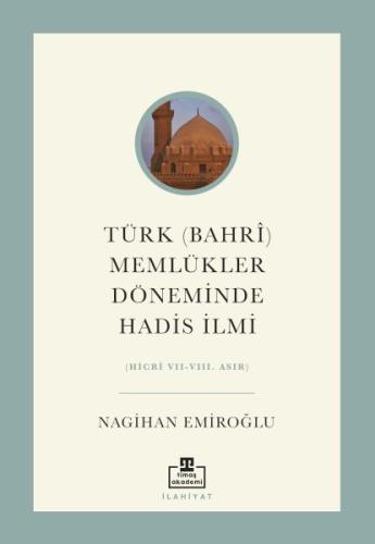 Türk (Bahri) Memlükler Döneminde Hadis İlmi - Nagihan Emiroğlu - Timaş
