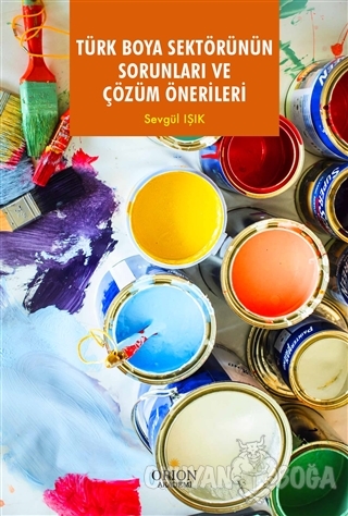 Türk Boya SektörününSorunları ve Çözüm Önerileri - Sevgül Işık - Orion