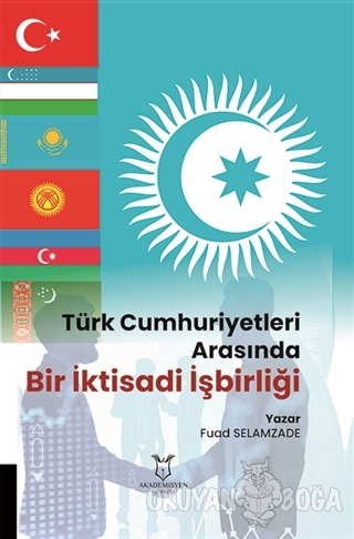 Türk Cumhuriyetleri Arasında Bir İktisadi İşbirliği - Fuad Selamzade -