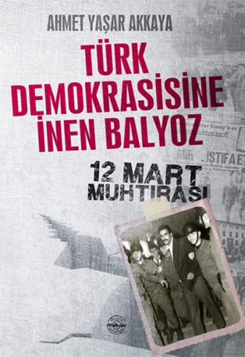 Türk Demokrasisine İnen Balyoz - Ahmet Yaşar Akkaya - Mühür Kitaplığı