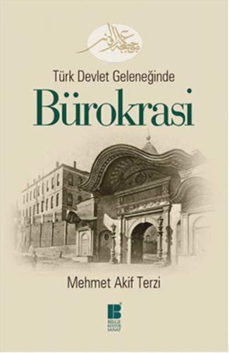 Türk Devlet Geleneğinde Bürokrasi - Mehmet Akif Terzi - Bilge Kültür S