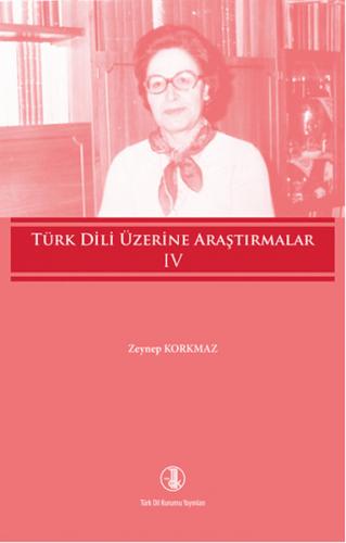 Türk Dili Üzerine Araştırmalar Cilt - 4 - Zeynep Korkmaz - Türk Dil Ku