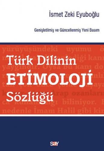 Türk Dilinin Etimoloji Sözlüğü - İsmet Zeki Eyuboğlu - Say Yayınları