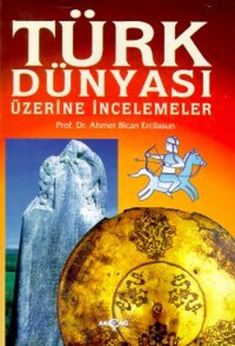 Türk Dünyası Üzerine İncelemeler - Ahmet Bican Ercilasun - Akçağ Yayın