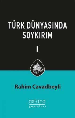 Türk Dünyasında Soykırım Cilt 1 - Rahim Cavadbeyli - Astana Yayınları